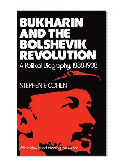 Book Cover Bukharin and the Bolshevik Revolution: A Political Biography, 1888-1938