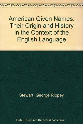 Book Cover American Given Names: Their Origin and History in the Context of the English Language (Oxford Quick Reference)