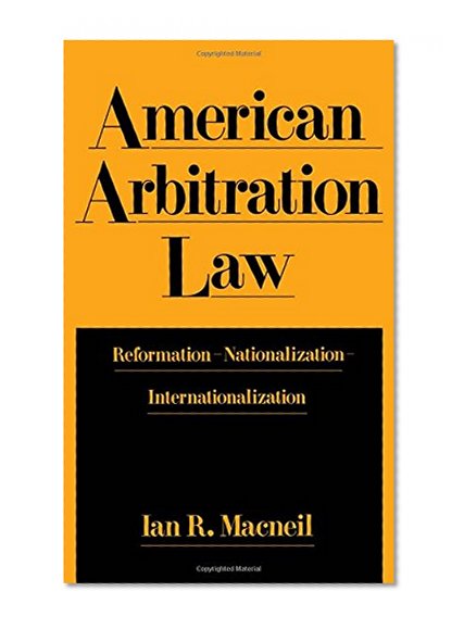 Book Cover American Arbitration Law: Reformation--Nationalization--Internationalization