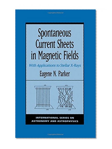 Spontaneous Current Sheets in Magnetic Fields: With Applications to Stellar X-rays (International Series on Astronomy and Astrophysics)