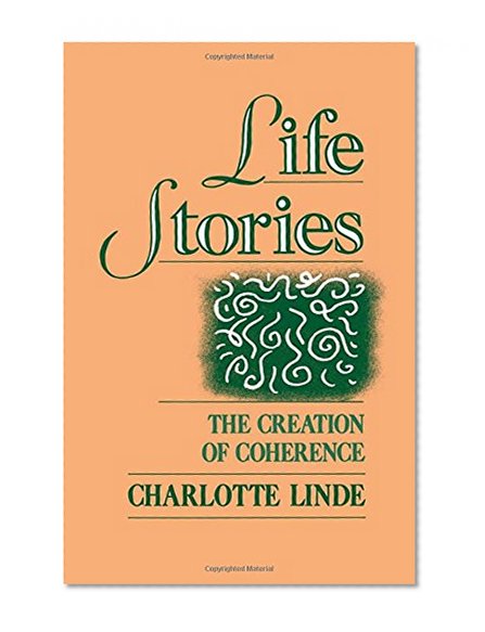 Life Stories: The Creation of Coherence (Oxford Studies in Sociolinguistics)