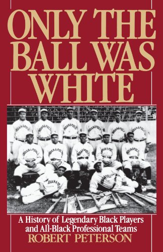 Book Cover Only the Ball Was White: A History of Legendary Black Players and All-Black Professional Teams