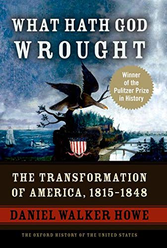 Book Cover What Hath God Wrought: The Transformation of America, 1815-1848 (The Oxford History of the United States, Vol. 5)