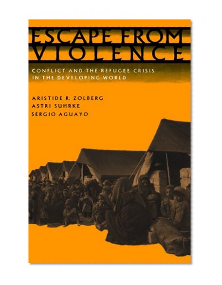 Escape from Violence: Conflict and the Refugee Crisis in the Developing World