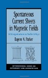 Spontaneous Current Sheets in Magnetic Fields: With Applications to Stellar X-rays (International Series on Astronomy and Astrophysics)
