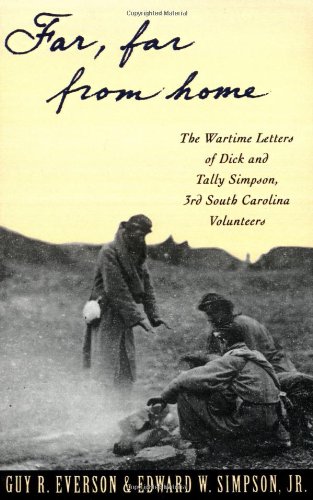"Far, Far From Home": The Wartime Letters of Dick and Tally Simpson, Third South Carolina Volunteers