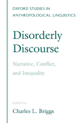 Disorderly Discourse: Narrative, Conflict, and Inequality (Oxford Studies in Anthropological Linguistics)