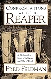 Confrontations with the Reaper: A Philosophical Study of the Nature and Value of Death