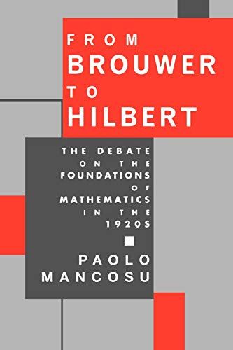 Book Cover From Brouwer To Hilbert: The Debate on the Foundations of Mathematics in the 1920s
