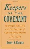 Keepers of the Covenant: Frontier Missions and the Decline of Congregationalism, 1774-1818 (Religion in America Life)