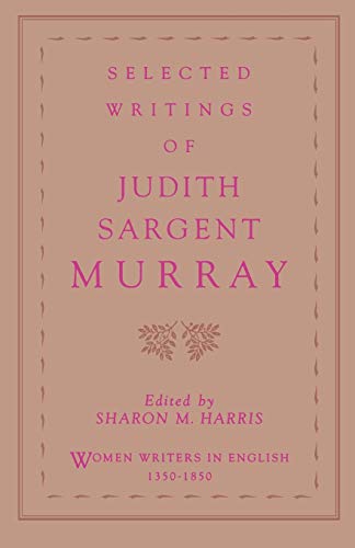 Book Cover Selected Writings of Judith Sargent Murray (Women Writers in English 1350-1850)