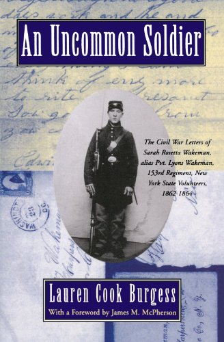 Book Cover An Uncommon Soldier: The Civil War Letters of Sarah Rosetta Wakeman, alias Pvt. Lyons Wakeman, 153rd Regiment, New York State Volunteers, 1862-1864