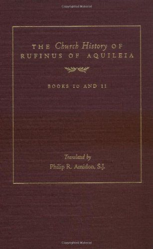 The Church History of Rufinus of Aquileia: Books 10 and 11 (Bks.10 & 11)