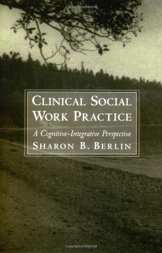 Clinical Social Work Practice: A Cognitive-Integrative Perspective
