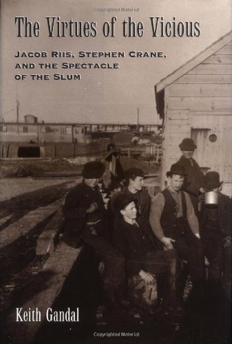 The Virtues of the Vicious: Jacob Riis, Stephen Crane and the Spectacle of the Slum