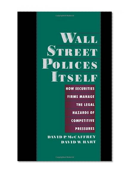 Wall Street Polices Itself: How Securities Firms Manage the Legal Hazards of Competitive Pressures