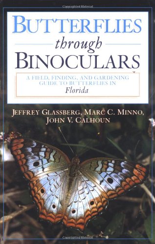 Butterflies through Binoculars: A Field, Finding, and Gardening Guide to Butterflies in Florida (Butterflies [or Other] Through Binoculars)