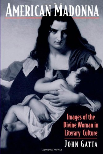 American Madonna: Images of the Divine Woman in Literary Culture (Religion in America)