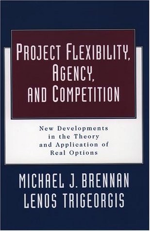 Project Flexibility, Agency, and Competition: New Developments in the Theory and Application of Real Options