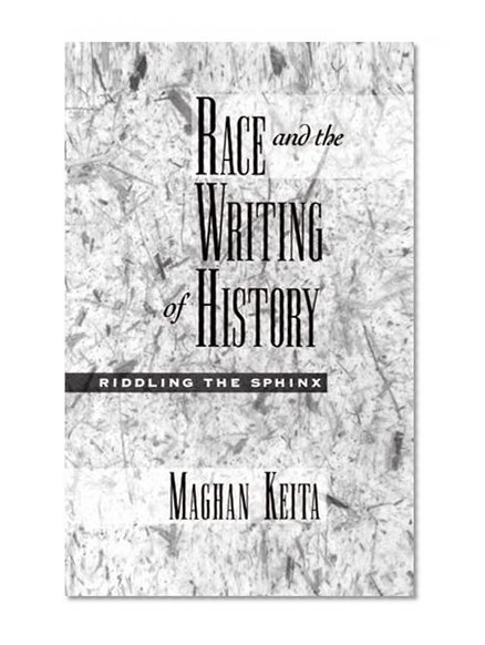 Race and the Writing of History: Riddling the Sphinx (Race and American Culture)