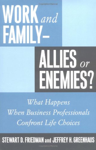 Work and Family - Allies or Enemies?: What Happens When Business Professionals Confront Life Choices