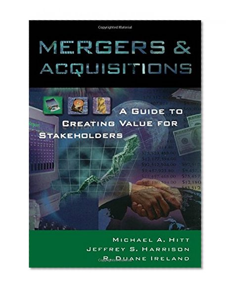 Mergers and Acquisitions: A Guide to Creating Value for Stake Holders