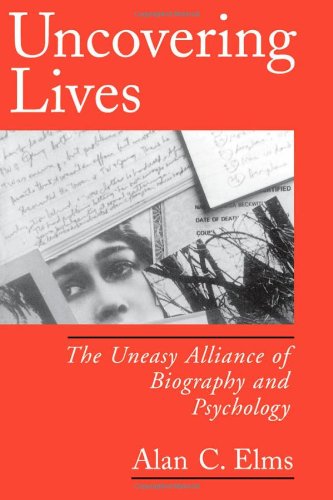 Uncovering Lives: The Uneasy Alliance of Biography and Psychology