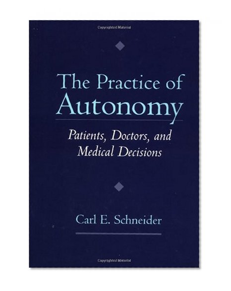 The Practice of Autonomy: Patients, Doctors, and Medical Decisions