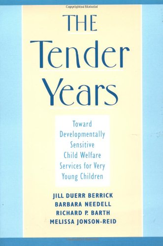 The Tender Years: Toward Developmentally Sensitive Child Welfare Services for Very Young Children (Child Welfare: A Series in Child Welfare Practice, Policy, & Research)