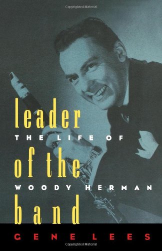 Leader of the Band: The Life of Woody Herman
