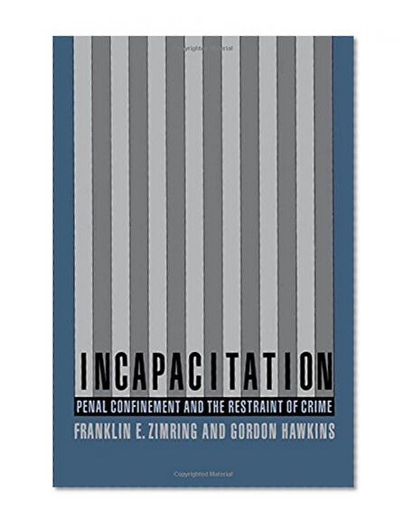 Incapacitation: Penal Confinement and the Restraint of Crime (Studies in Crime and Public Policy)