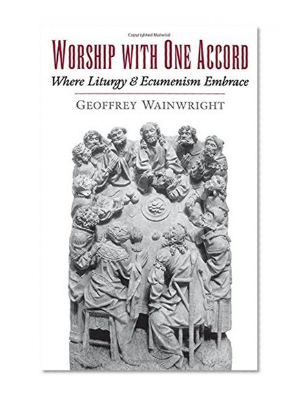 Worship with One Accord: Where Liturgy and Ecumenism Embrace