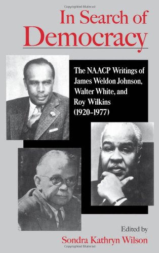 In Search of Democracy: The NAACP Writings of James Weldon Johnson, Walter White, and Roy Wilkins (1920-1977)