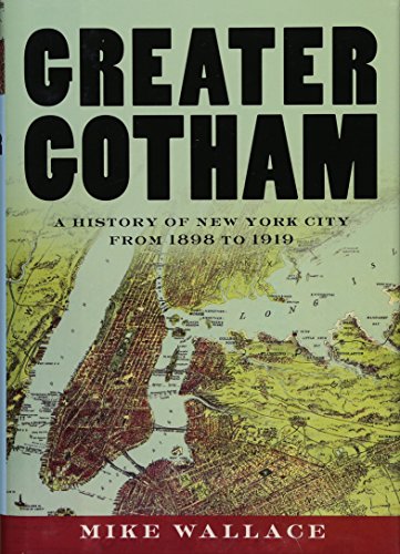 Greater Gotham: A History of New York City from 1898 to 1919 (The History of NYC Series)