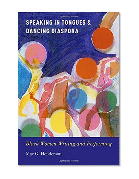 Speaking in Tongues and Dancing Diaspora: Black Women Writing and Performing (Race and American Culture)