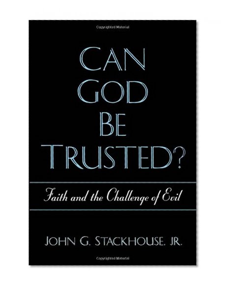 Can God Be Trusted?: Faith and the Challenge of Evil