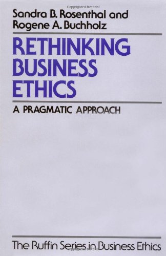 Rethinking Business Ethics: A Pragmatic Approach (Ruffin Series in Business Ethics)
