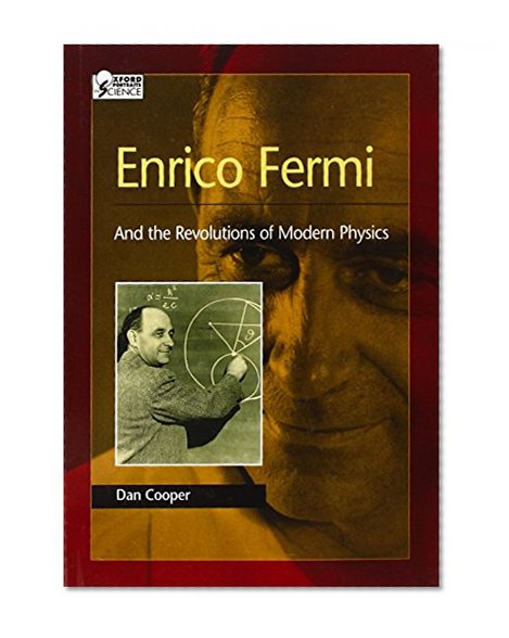 Enrico Fermi: And the Revolutions of Modern Physics (Oxford Portraits in Science)