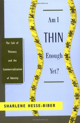 Am I Thin Enough Yet?: The Cult of Thinness and the Commercialization of Identity