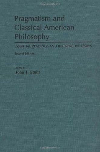 Pragmatism and Classical American Philosophy: Essential Readings and Interpretive Essays