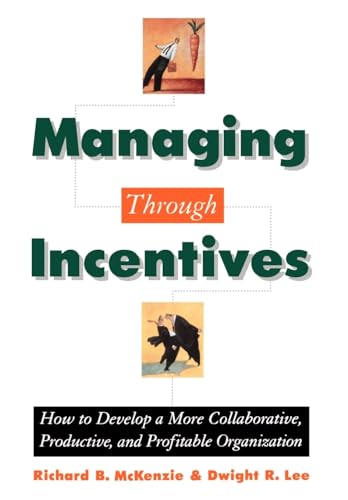 Managing through Incentives: How to Develop a More Collaborative, Productive, and Profitable Organization