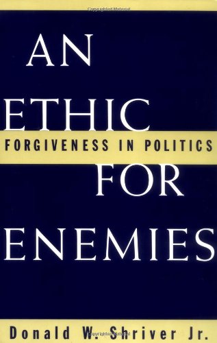 An Ethic For Enemies: Forgiveness in Politics