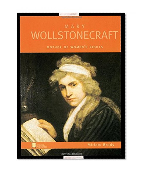 Mary Wollstonecraft: Mother of Women's Rights (Oxford Portraits)
