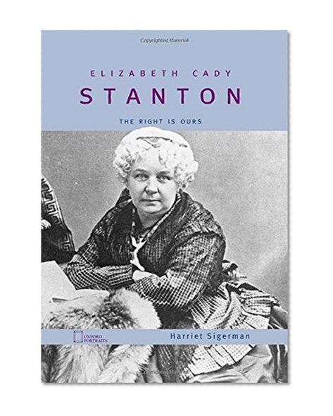 Elizabeth Cady Stanton: The Right Is Ours