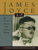 James Joyce A to Z: The Essential Reference to His Life and Writings (Literary A-Z's)