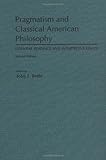 Pragmatism and Classical American Philosophy: Essential Readings and Interpretive Essays