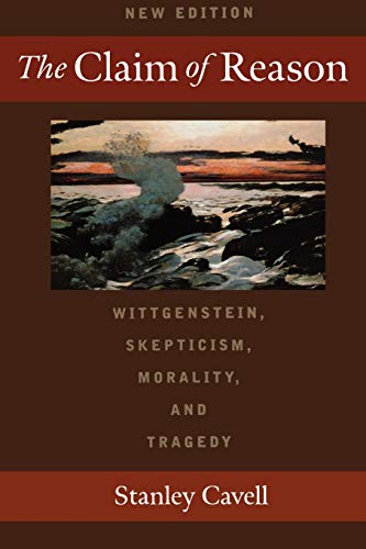 Book Cover The Claim of Reason: Wittgenstein, Skepticism, Morality, and Tragedy
