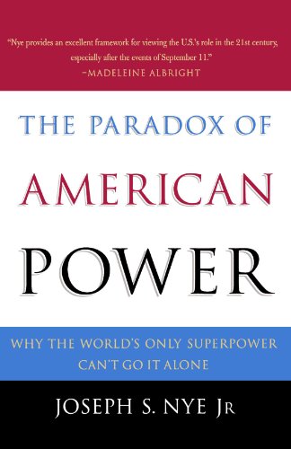Book Cover The Paradox of American Power: Why the World's Only Superpower Can't Go It Alone