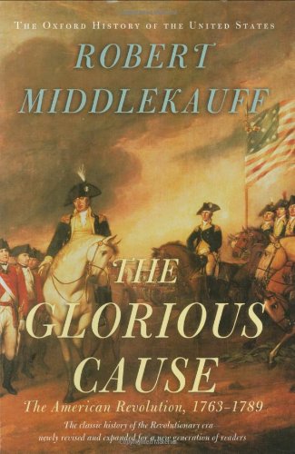 Book Cover The Glorious Cause: The American Revolution, 1763-1789 (Oxford History of the United States)