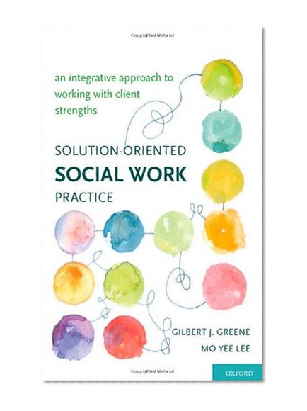 Book Cover Solution-Oriented Social Work Practice: An Integrative Approach to Working with Client Strengths
